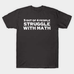 5 out of 4 struggle with math T-Shirt